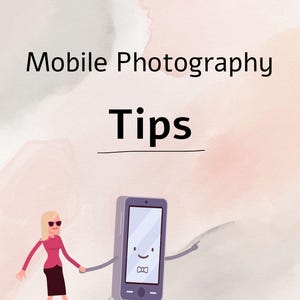 30 Smartphone Photography Tips, Mobile Photography Guide PDF, Learn to Take Better Photos, Beginner Friendly Digital Download