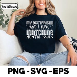 my bestfriend and i have matching mental issues, Funny Best Friend Matching Mental Health Humor png svg funny Friendship png