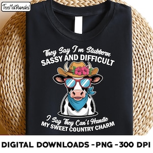 they say i&#39;m stubborn sassy and difficult i say they can&#39;t handle my sweet country charm, Funny Country Girl Saying Cow Farmer Cowgirl png