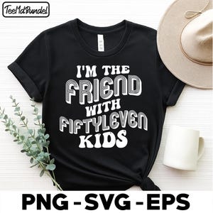 i&#39;m the friend with fiftyleven kids,  Funny Quote Sarcastic png svg  Parenting Quote Mom Parenting Sarcastic Mom png svg