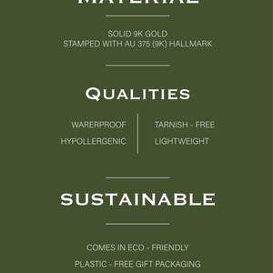 May include: An informational graphic on a dark olive green background with white text. It lists material as solid 9k gold with an AU 375 hallmark, qualities including waterproof, tarnish-free, hypoallergenic, and lightweight, and sustainable packaging.
