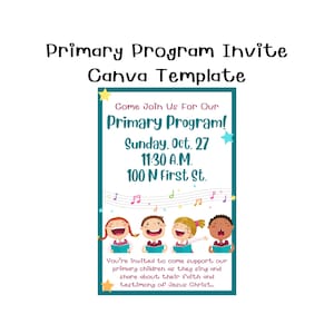 May include: A teal-bordered invitation with the text "Primary Program!" and event details: Sunday, Oct. 27, 11:30 A.M., 100 N First St. Features illustrations of singing children and musical notes. The invitation is a Canva template.