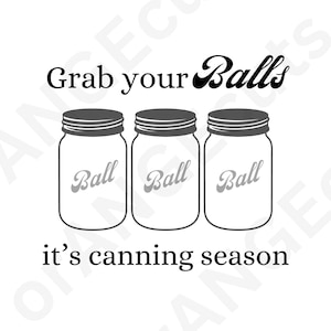 Könnte beinhalten: Schwarz-weiße Grafik mit drei Einmachgläsern mit dem Wort "Ball" auf jedem. Der Text oben lautet "Grab your Balls" und der Text unten lautet "it's canning season".
