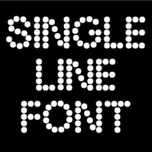 May include: White dot font spelling out "SINGLE LINE FONT" on a black background. The text is arranged in three lines, with each letter formed by individual white dots, creating a retro, digital aesthetic.