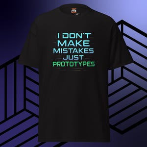 I Don't Make Mistakes Just Prototypes T-Shirt: Engineer, Coder Humor Tee