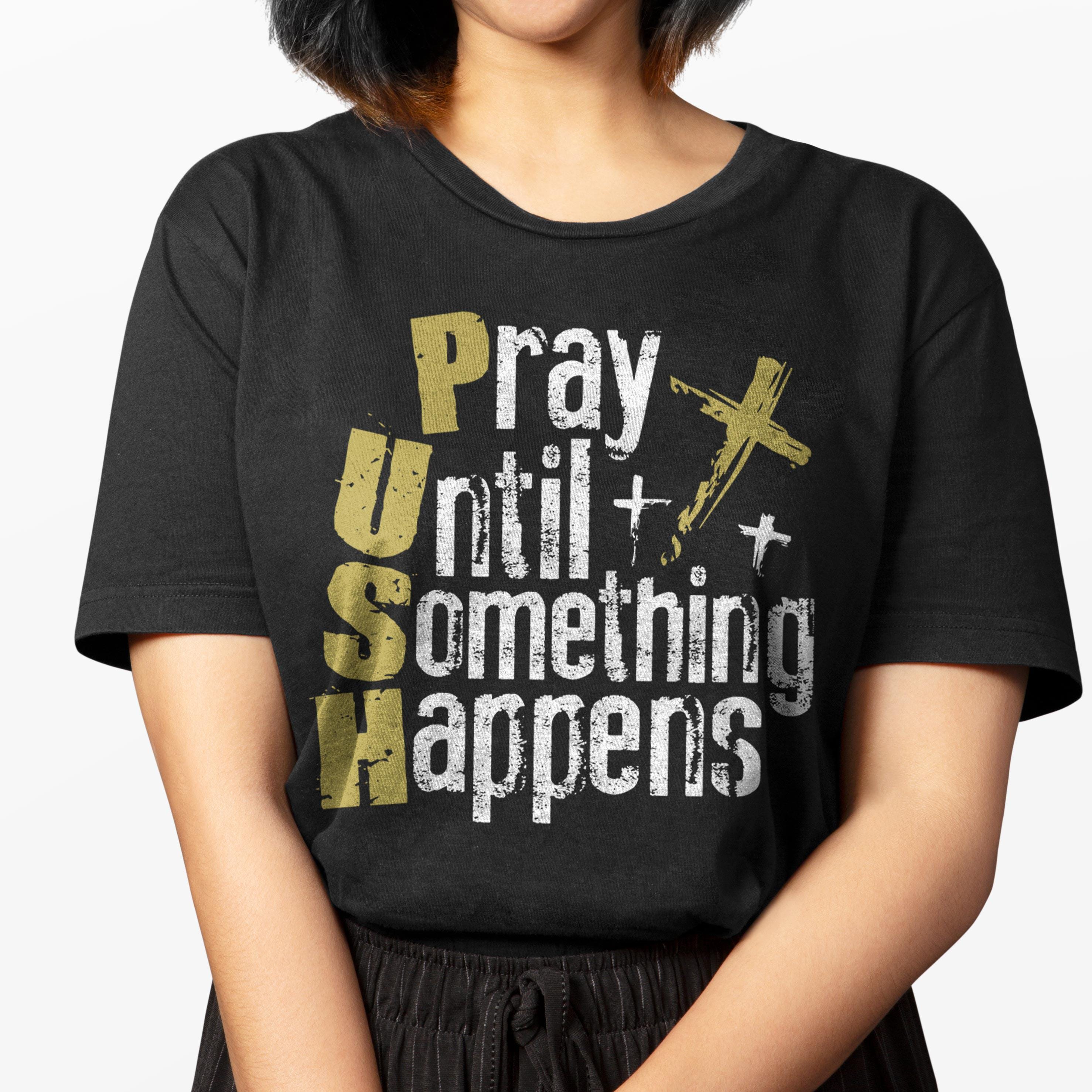 Pray Until Something Happens SVG: Bible Verse Shirt, Christian Png ...