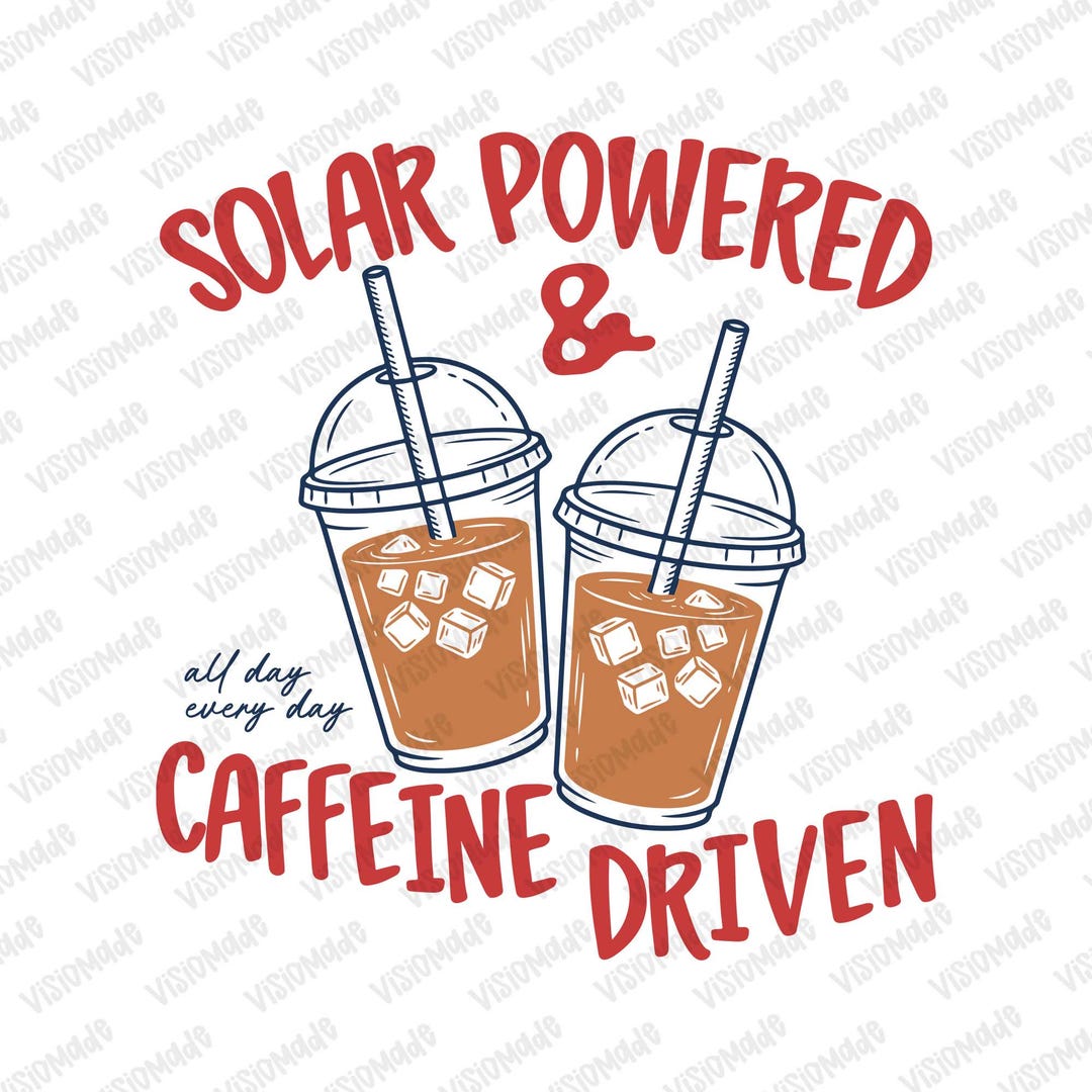 Solar Powered PNG, Caffeine Driven PNG, Iced Coffee PNG, Coffee Lover ...
