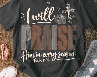 Christian Png, I Praise Him In Every Season Png, Fall Faith Shirt, Faith Png, Religious Png, Jesus Png, Trending Png, Dtf Digital Files