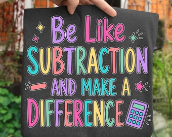 Teacher Png, Math Teacher Png, Be Like Subtraction Make A Difference Png, Math Class Shirt, School Png, Trending Png, Dtf Digital Files