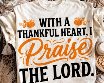 Christian Fall Png, With A Thankful Heart Png, Praise The Lord Png, Thanksgiving Faith Png, Autumn Png, Trending Png, Dtf Digital Files