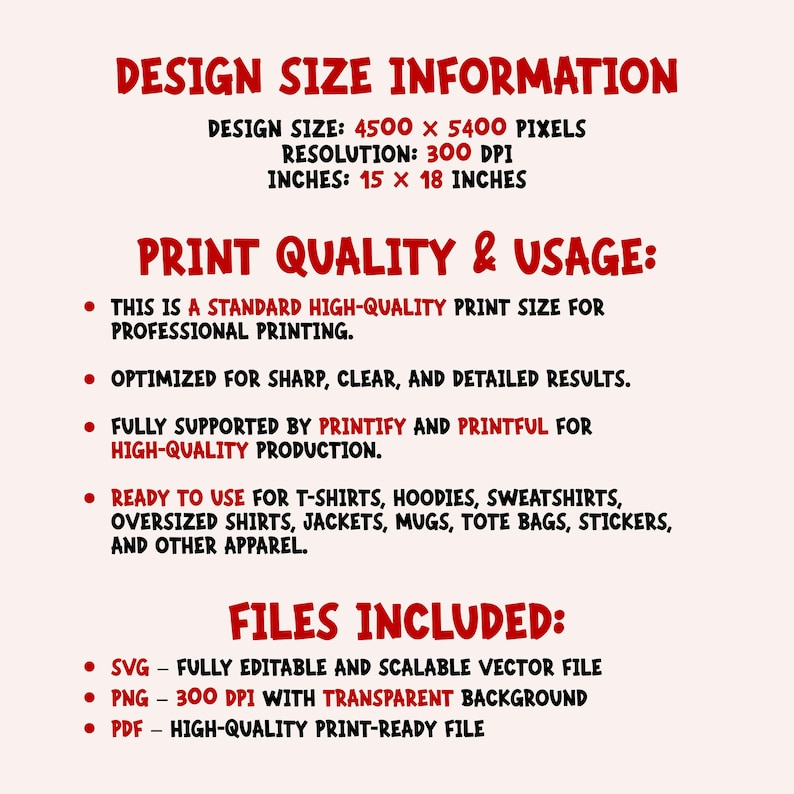 May include: A digital information graphic with red text on a light background. It lists design size as 4500 by 5400 pixels, 300 DPI, and 15 by 18 inches. It details print quality, usage for apparel and accessories, and lists included SVG, PNG, and PDF files.