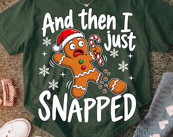 Christmas Png, And Then I Just Snapped Png, Gingerbread Png, Funny Christmas Shirt, Holiday Tee, Trending Png, Christmas Digital Download