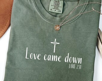 Comfort Colors® Love Came Down Bible Verse Shirt, Christian Christmas Jesus Lover Gift, Nativity Scene T-Shirt, Cozy Holiday Sweatshirt