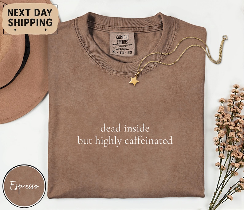 Dead Inside but Highly Caffeinated Tee, Coffee Humor Work Shirt, Dark Humor Comfort Colors T-Shirt