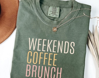 Comfort Colors® Weekends Coffee Brunch Shirt, Brunch Lover Shirt, Coffee Shirt, Weekend Shirt, Coffee Lover Shirt, Gift For Coffee Lover