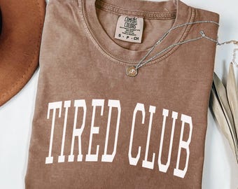 Comfort Colors® Tired Club Shirt, Funny Tired Shirt, Sarcastic Shirt, Introvert Shirt, Tired Mom Shirt, Oversized Shirt, Gift For Tired