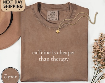 Caffeine is Cheaper than Therapy Tee, Funny Coffee Work Shirt, Comfort Colors Sarcastic Work Humor T-Shirt