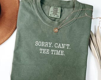 Comfort Colors® Sorry Cant Tee Time Shirt, Funny Golf Shirt, Golfer Shirt, Golf Lover Shirt, Golfing Shirt Gift, Mens Golf Shirt, Womens