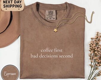 Coffee First Bad Decisions Second T-Shirt, Funny Coffee Humor Work Tee, Comfort Colors Work Caffeine Shirt
