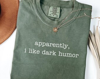 Comfort Colors® Apparently I Like Dark Humor Shirt, Funny Shirt, Sarcastic Shirt, Humor Shirt, Dark Humor, Gift For Humor Lover Shirt
