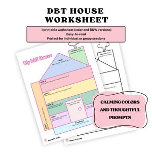 May include: A printable DBT House worksheet with color and black and white versions. The worksheet features a house diagram with prompts for self-reflection. The text includes "My DBT House" and "Calming Colors and Thoughtful Prompts".