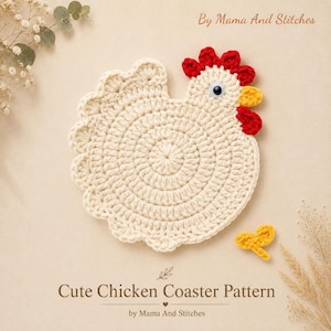 May include: A cream-colored crocheted chicken coaster featuring a red comb and wattle, a yellow beak, and a single black and white googly eye. The text "By Mama And Stitches" and "Cute Chicken Coaster Pattern" is printed on the image.