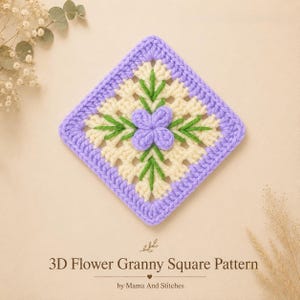May include: A square crochet motif featuring a central 3D lavender flower with green embroidered leaves on a cream-colored background, framed by a lavender border. The text reads 3D Flower Granny Square Pattern by Mama And Stitches.