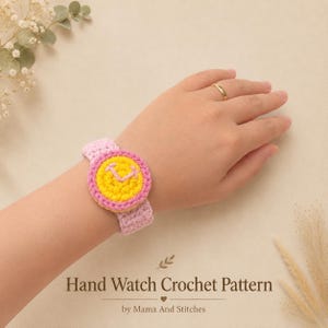 May include: A light pink crocheted wristband featuring a circular watch face design with a bright yellow center, a pink border, and pink embroidered clock hands. The text Hand Watch Crochet Pattern by Mama And Stitches is visible.