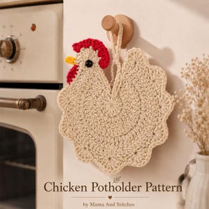 May include: A beige crocheted chicken potholder with a red comb and a yellow beak. The potholder features a circular body with a scalloped edge and a loop for hanging. The text "Chicken Potholder Pattern by Mama And Stitches" is visible.