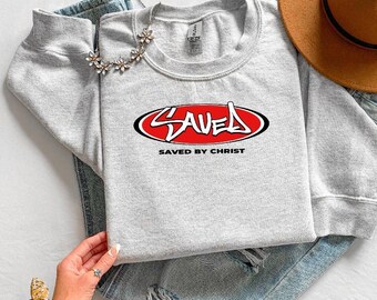 Saved by Christ Embroidered Sweatshirt, Y2K Streetwear Christian Crewneck, Aesthetic Faith Based Hoodie, Religious Gift, Christian Apparel