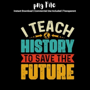 以下が含まれることがあります： 黒色のグラフィックデザイン。テキスト「I TEACH HISTORY TO SAVE THE FUTURE」は白、ティール、オレンジ、黄色で表示。 ヴィンテージ風の加工が施され、地球と矢印のグラフィックが特徴です。