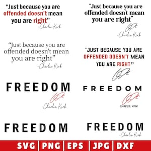 May include: A graphic design featuring the quote "Just because you are offended doesn't mean you are right" by Charlie Kirk, along with the word "FREEDOM". The design includes file format options: SVG, PNG, EPS, JPG, and DXF.