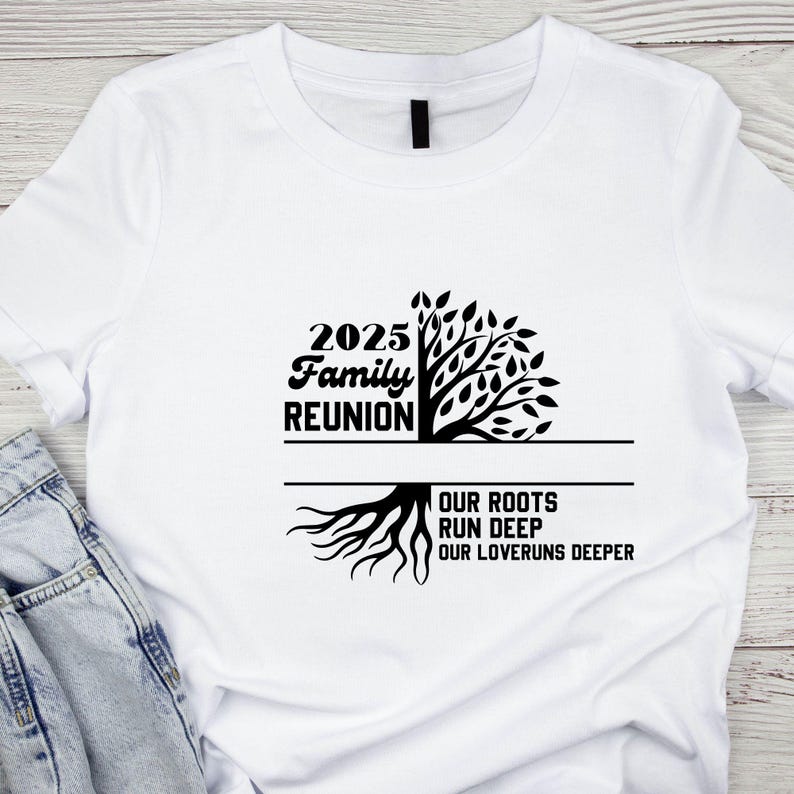 May include: White t-shirt with a black graphic design for a 2025 Family Reunion. The design features a tree with the text "2025 Family Reunion" and the phrase "Our Roots Run Deep, Our Loveruns Deeper."