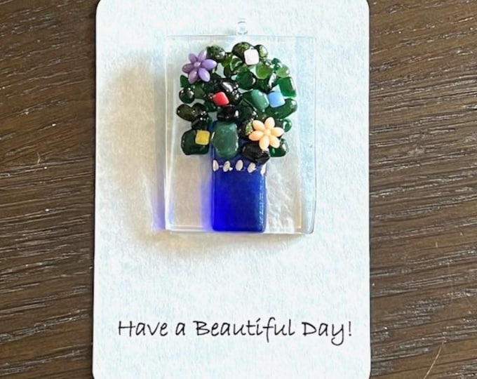 Have a Beautiful Day Floral Bouquet Suncatcher, Little Gift of Kindness, Flower Sun Catcher, Fused Glass Sun Catcher, Detachable Bouquet