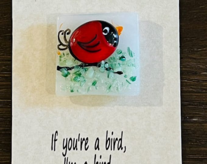 If You're a Bird, I'm a Bird Fused Glass Mini Bird Magnet, Little Bird, Little Gift of Kindness,  Gift for Friend, Just Because Gift