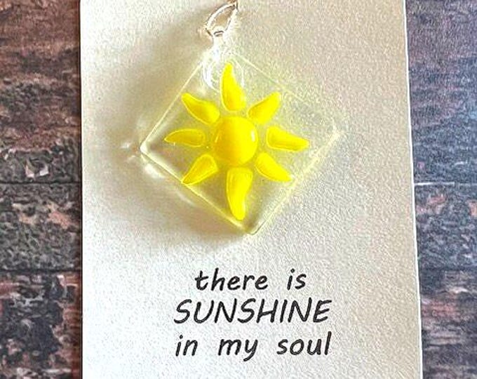 There is SUNSHINE in my soul Fused Glass Sun Catcher, Sunshine Sun Catcher, Gift for Loved One,