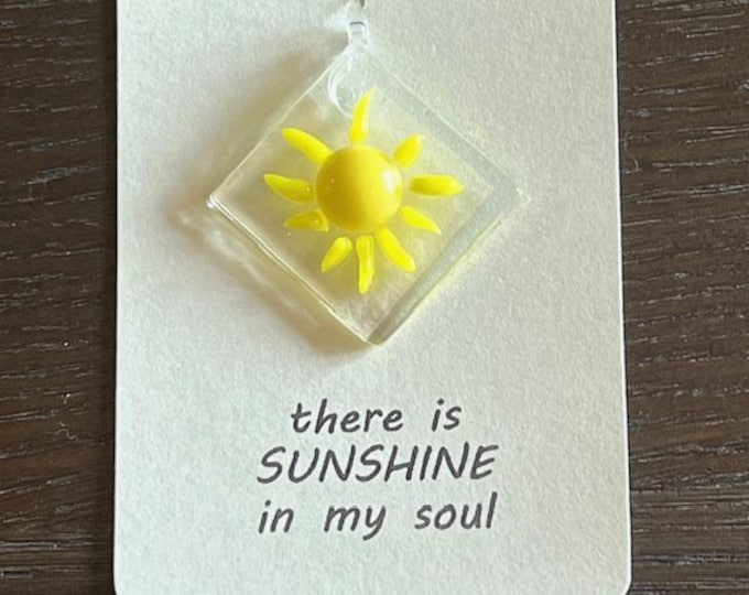 There is SUNSHINE in my soul Fused Glass Sun Catcher, Sunshine Sun Catcher, Gift for Loved One,