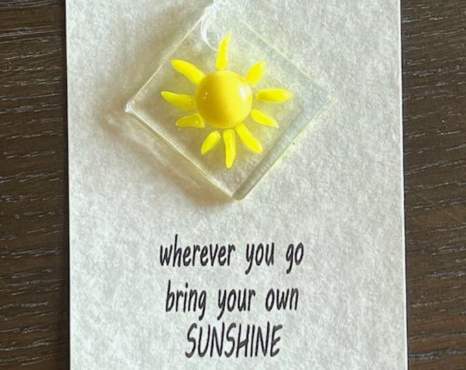 Wherever you go, bring your own SUNSHINE Fused Glass Sun Catcher, Sunshine Sun Catcher, Gift for Loved One,