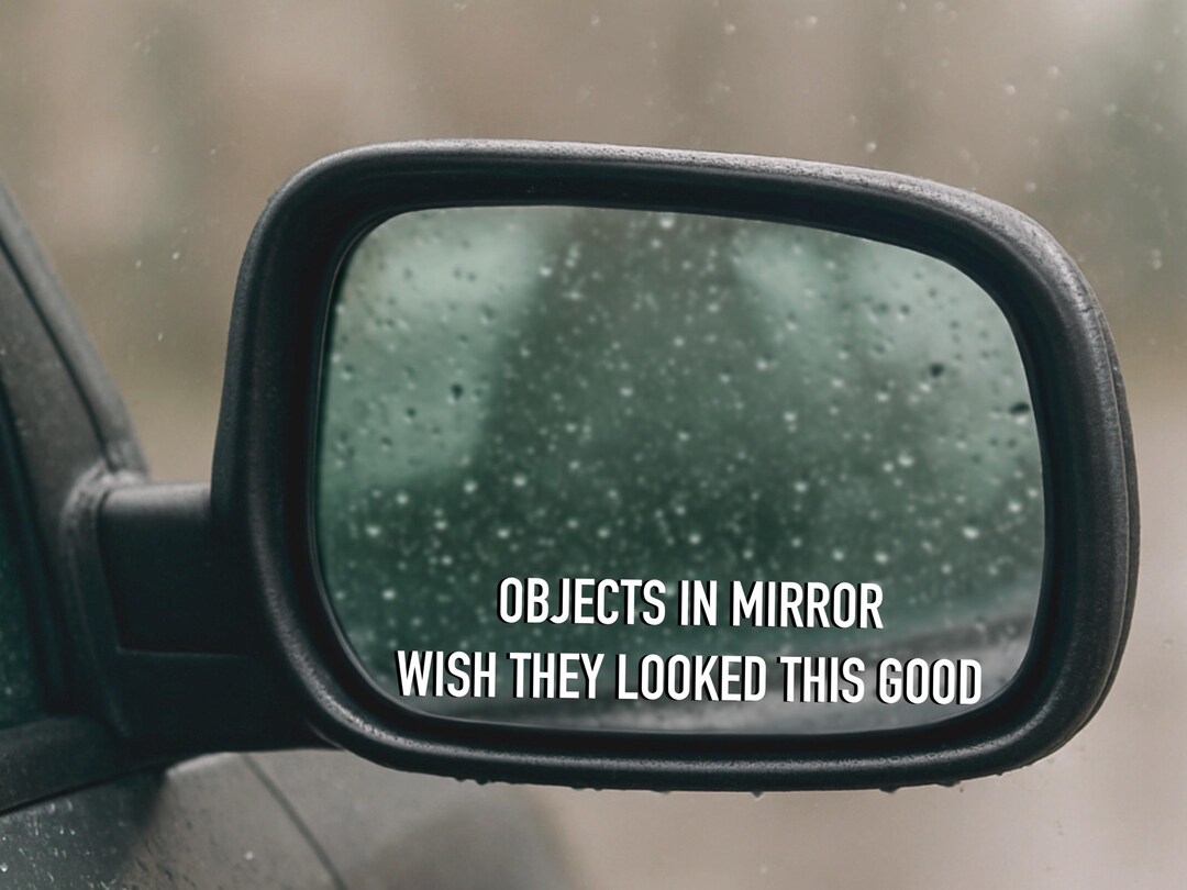 Looked Objects in Mirror Wish They Looked This Good Decal | Funny Side Mirror ...