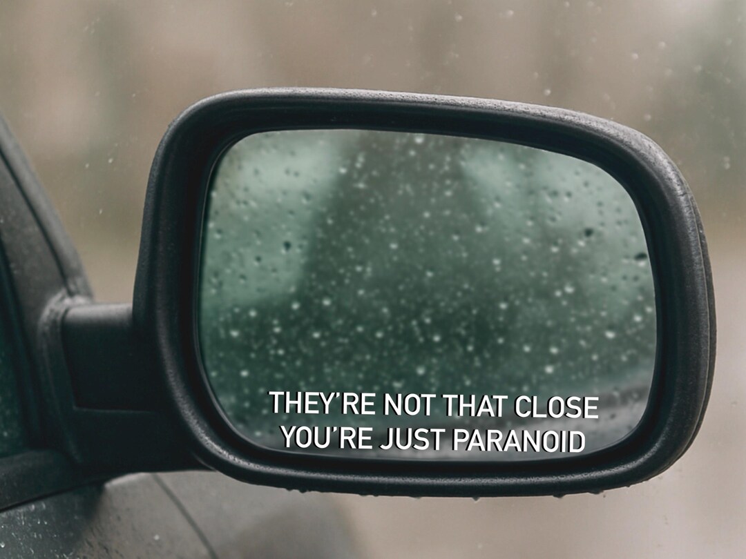 maybe i'm just paranoid Images High Quality Grahic They’re Not That Close You’re Just Paranoid Side Mirror Decal | Mirror ...