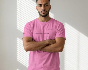 Humanity Tee -There Are Pieces of You Missing. Can You Hear Us? by ScIN