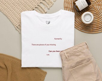 Humanity Tee - There Are Pieces of You Missing. Can You Hear Us?- by ScIN