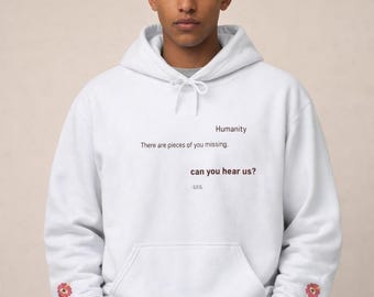 Humanity Hoodie "There Are Pieces of You Missing"
