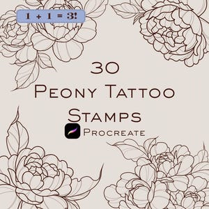 May include: A beige digital art print featuring peony flower illustrations. The text reads "30 Peony Tattoo Stamps Procreate" with a small blue box that says "1 + 1 = 3!". The floral designs are in a line art style.