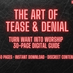 Puede incluir: Una guía digital titulada "THE ART OF TEASE & DENIAL" con el texto "TURN WANT INTO WORSHIP" y "30-PAGE DIGITAL GUIDE" en rosa neón. El fondo es una superficie negra texturizada. El texto adicional incluye "30 PÁGINAS - DESCARGA INSTANTÁNEA - CONTENIDO DISCRETO".