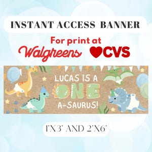 May include: A rectangular banner with a kraft paper background featuring cartoon dinosaurs wearing party hats and diapers. The text reads: INSTANT ACCESS BANNER, For print at Walgreens CVS, LUCAS IS A ONE A-SAURUS!, 1'X3' AND 2'X6'.