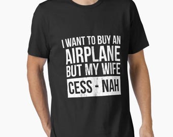 Je veux acheter un avion mais ma femme Cess-Nah T-shirt essentiel amusant