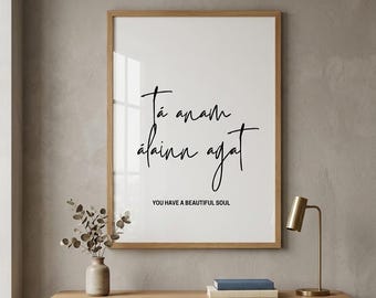 You Have a Beautiful Soul - Tá Anam Álainn Agat | Digital Print