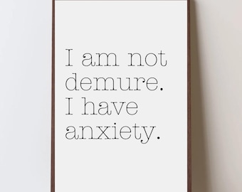 Funny Anxiety Quote Print: I Am Not Demure - Mental Health Decor (PDF Download 8x10"
