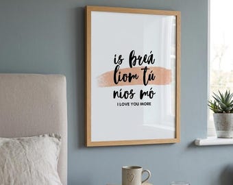 Is Breá Liom Tú Níos Mó Print – Irish Love Quote Wall Art, Gaeilge Printable, I Love You More Digital Download